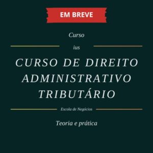 Curso de Direito Administrativo Tributário - EM BREVE
