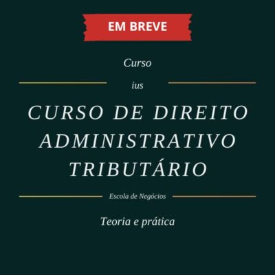 Curso de Direito Administrativo Tributário - EM BREVE