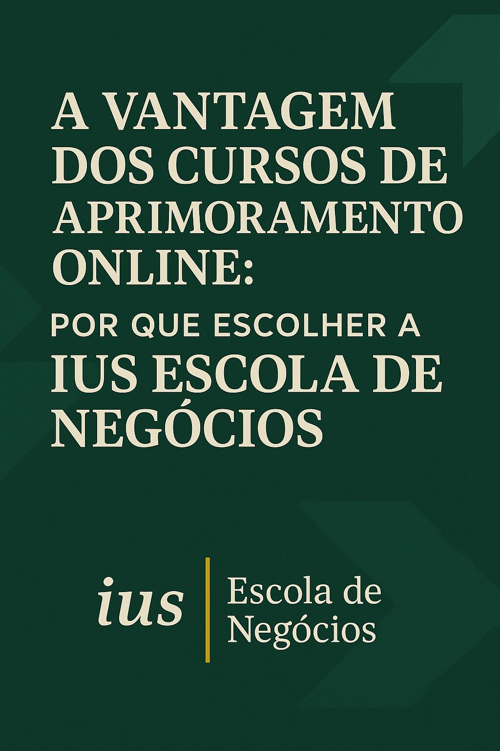 A Vantagem dos Cursos de Aprimoramento Online: Por Que Escolher a Ius Escola de Negócios
