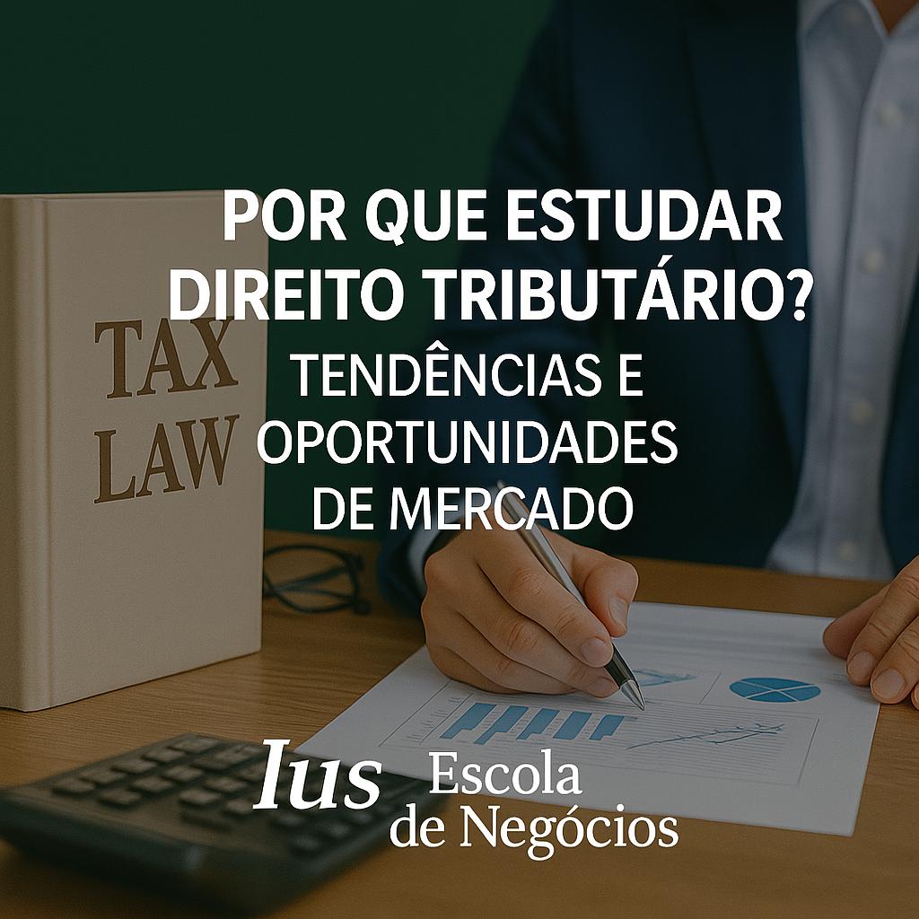 Por Que Estudar Direito Tributário : Tendências e Oportunidades de Mercado