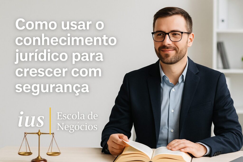 Como Usar o Conhecimento Jurídico para Crescer com Segurança