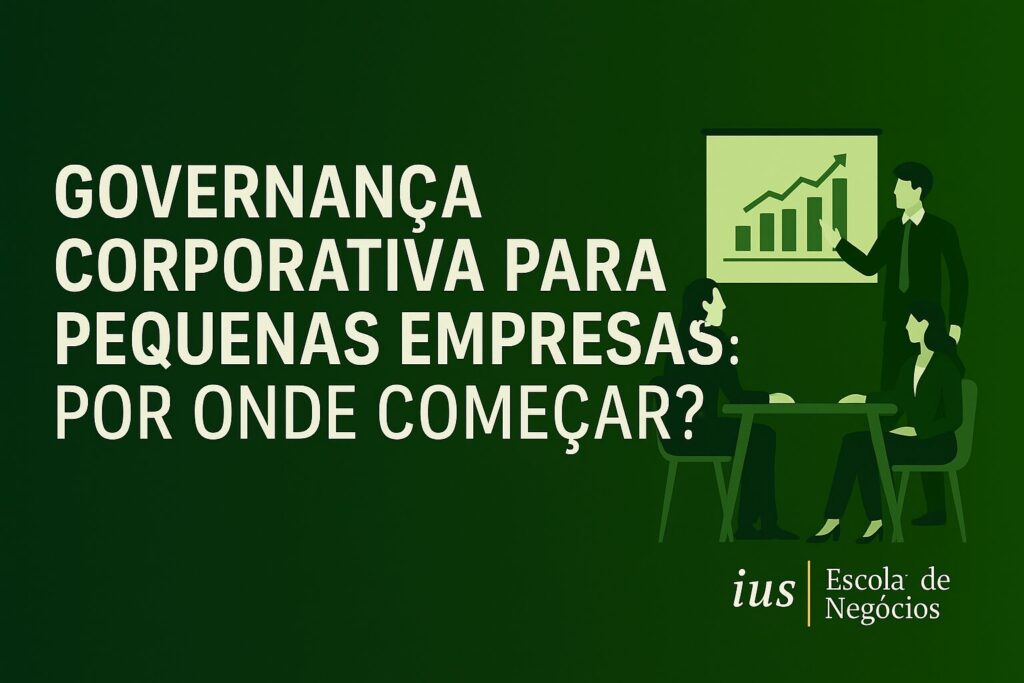 Governança Corporativa para Pequenas Empresas: Por Onde Começar?