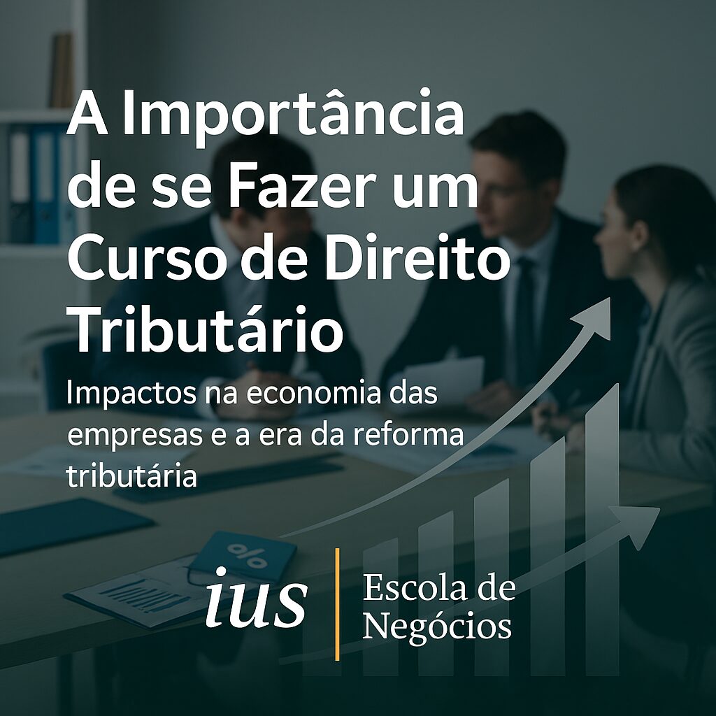 A Importância de Fazer um Curso de Direito Tributário: Impactos na Economia Empresarial e na Era da Reforma Tributária