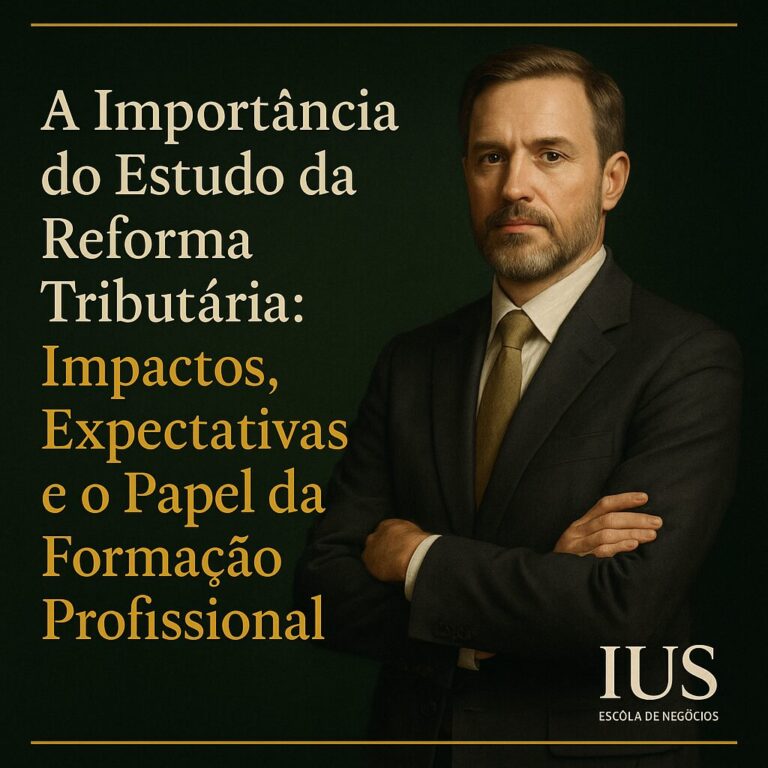 A Importância do Estudo da Reforma Tributária: Impactos, Expectativas e o Papel da Formação Profissional pela Ius Escola de Negócios