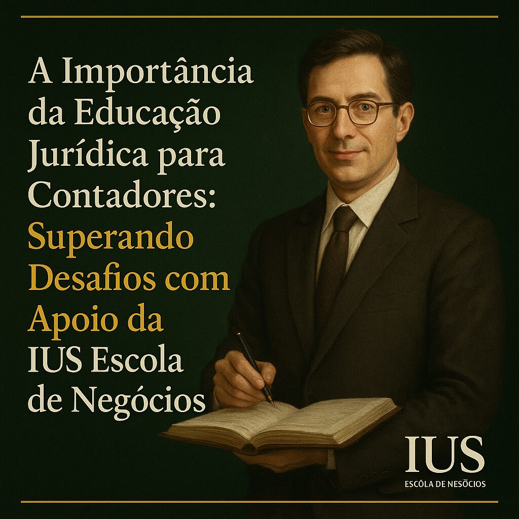 A Importância da Educação Jurídica para Contadores: Superando Desafios com Apoio da Ius Escola de Negócios